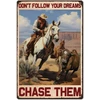 Superdant metalinis skardos ženklas kaubojus vintažinis don't follow your dreams chase vintažinis dekoratyvinis metalinis plakatas arkliai country art sign biuro namų dekoracija sodybos juokinga retro dekoracija dovana draugams