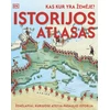 KNYGA Kas kur yra Žemėje? Istorijos atlasas. Žemėlapiai, kuriuose atgyja pasaulio istorija