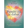 KNYGA Pamilti čia ir dabar. Apie esminį atsivėrimą skausmui ir gyvenimo džiaugsmui