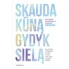 KNYGA Skauda kūną - gydyk sielą. Nuo teorijos ir praktikos iki tikrų istorijų