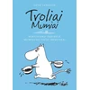 KNYGA Troliai Mumiai. Burtininko skrybėlė. Muminuko tėčio memuarai
