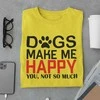 Marškinėliai "Dogs make me happy"