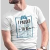Marškinėliai "I paused my game"