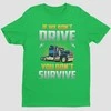 Marškinėliai "If we don't drive, you don't survive"