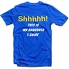 Marškinėliai "Shhhhh! This is my hangover shirt"