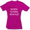 Moteriški marškinėliai "Nu nėr tų papų, nu ir ką?"