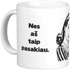 Puodelis "Nes aš taip pasakiau"