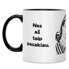 Puodelis "Nes aš taip pasakiau"