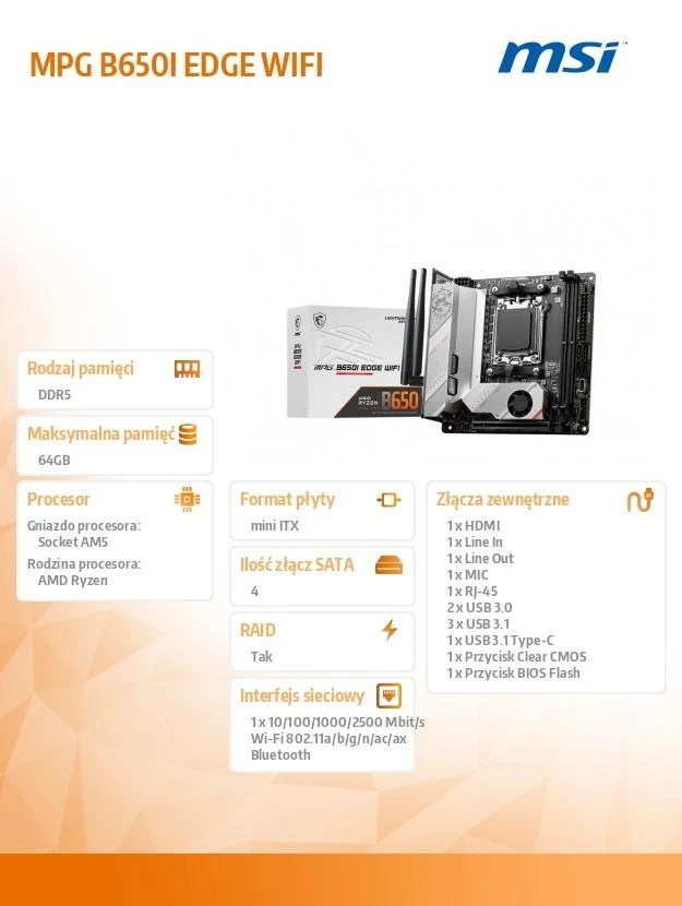 Pagrindinė plokštė MSI | MPG B650I EDGE WIFI | Procesorių šeima AMD | Procesoriaus lizdas AM5 | DDR5 DIMM | Atminties lizdai 2 | Palaikomos standžiojo disko sąsajos SATA, M.2 | SATA jungčių skaičius 4 | Lustų rinkinys AMD B650 | Mini-ITX