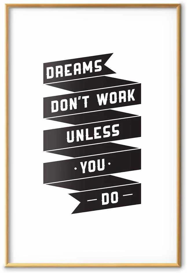 Artgeist Plakatas - Dreams Don't Work Unless You Do