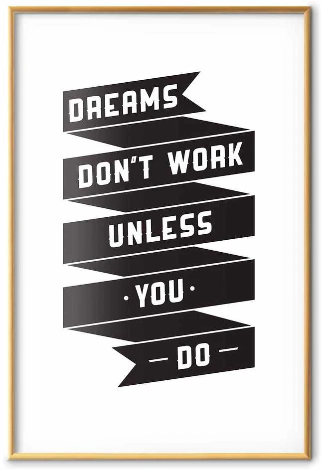 Artgeist Plakatas - Dreams Don't Work Unless You Do