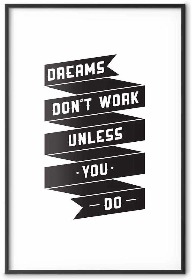 Artgeist Plakatas - Dreams Don't Work Unless You Do