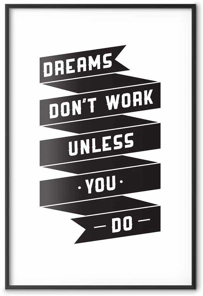 Artgeist Plakatas - Dreams Don't Work Unless You Do