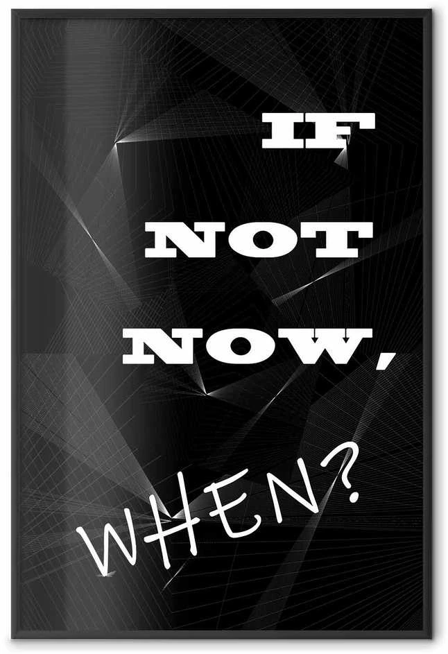 Artgeist Plakatas - If Not Now, When?