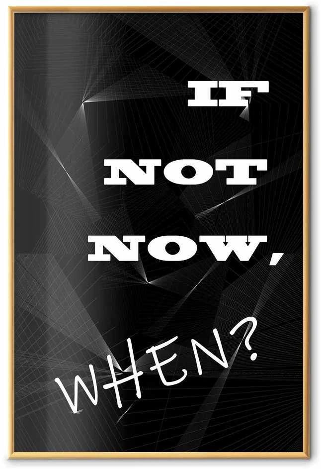 Artgeist Plakatas - If Not Now, When?