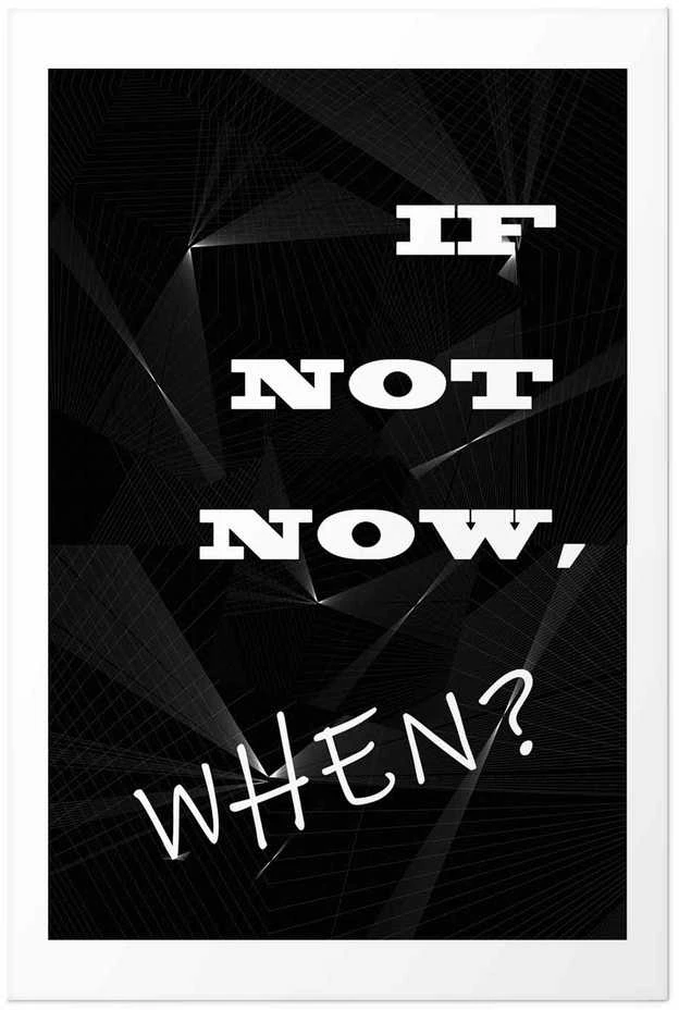 Artgeist Plakatas - If Not Now, When?