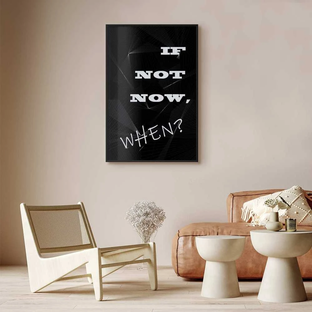 Artgeist Plakatas - If Not Now, When?