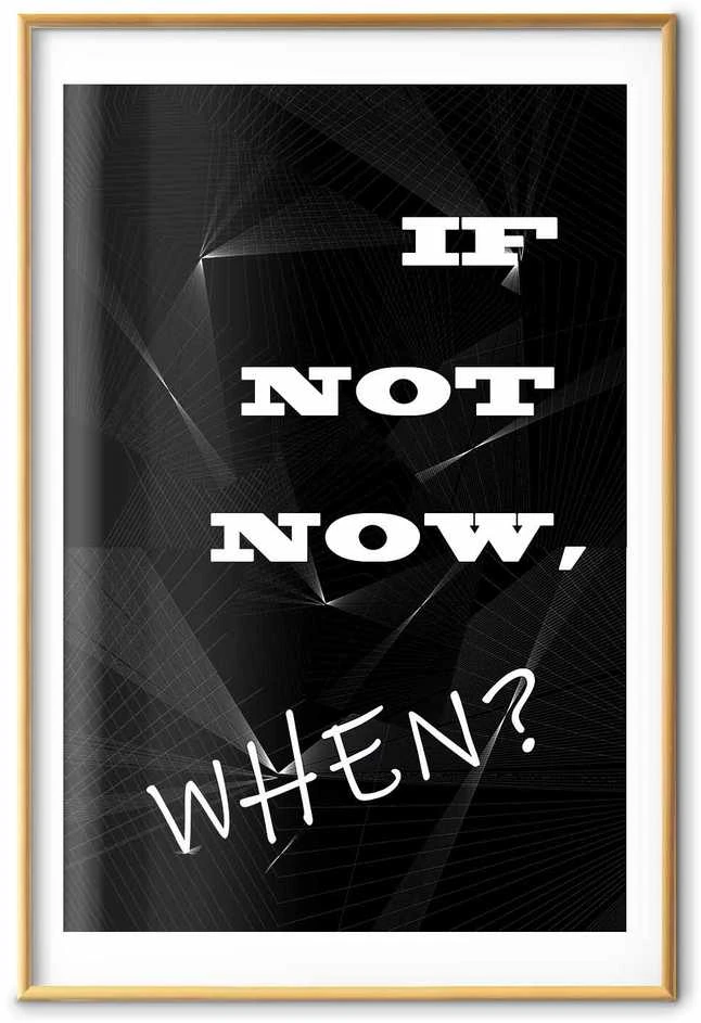 Artgeist Plakatas - If Not Now, When?