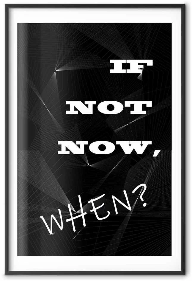 Artgeist Plakatas - If Not Now, When?