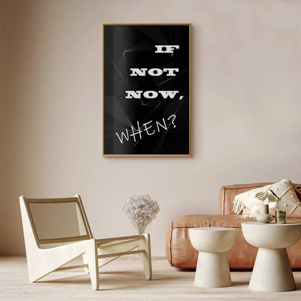 Artgeist Plakatas - If Not Now, When?