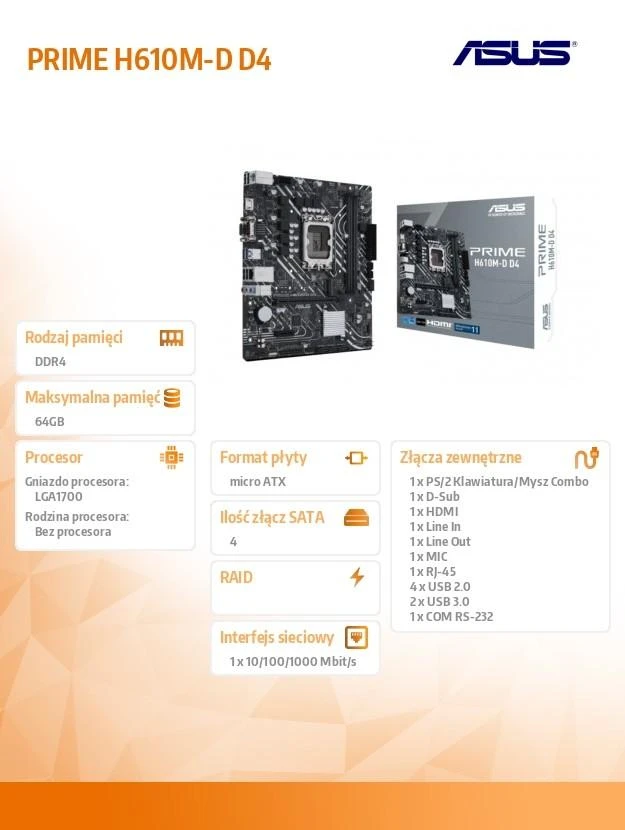 Pagrindinė plokštė Asus | PRIME H610M-D D4 | Procesorių šeima Intel | Procesoriaus lizdas LGA1700 | DDR4 DIMM | Atminties lizdai 2 | Palaikomos standžiojo disko sąsajos SATA, M.2 | SATA jungčių skaičius 4 | Mikroschemų rinkinys Intel H610 | mATX