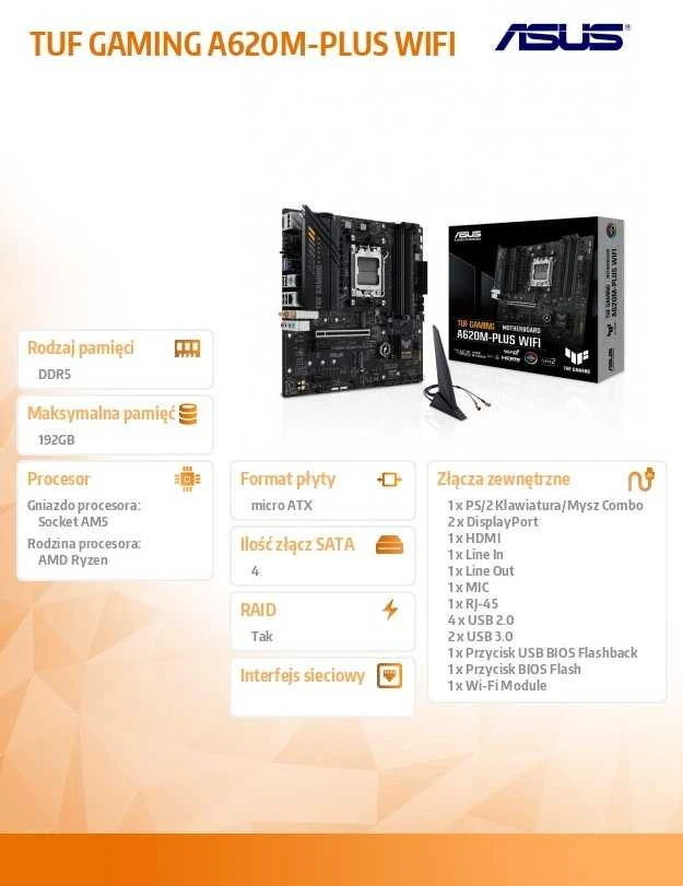 Pagrindinė plokštė Asus | TUF GAMING A620M-PLUS WIFI | Procesorių šeima AMD | Procesoriaus lizdas AM5 | DDR5 DIMM | Atminties lizdai 4 | Palaikomos standžiojo disko sąsajos SATA, M.2 | SATA jungčių skaičius 4 | Lustų rinkinys AMD A620 | Mikro-ATX