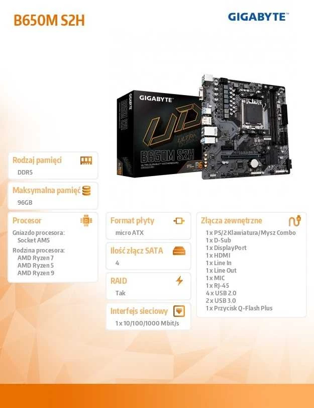 Pagrindinė plokštė „Gigabyte“ | B650M S2H 1.0 M/B | Procesorių šeima AMD | Procesoriaus lizdas AM5 | DDR5 DIMM | Atminties lizdai 2 | Palaikomos standžiojo disko sąsajos SATA | SATA jungčių skaičius 4 | Lustų rinkinys AMD B650 | Micro ATX
