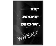 Artgeist Plakatas - If Not Now, When?