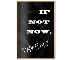 Artgeist Plakatas - If Not Now, When?