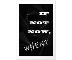 Artgeist Plakatas - If Not Now, When?