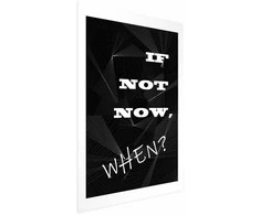 Artgeist Plakatas - If Not Now, When?