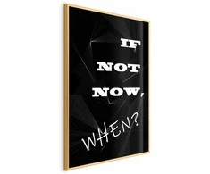 Artgeist Plakatas - If Not Now, When?