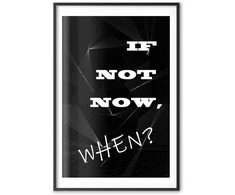 Artgeist Plakatas - If Not Now, When?