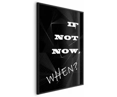 Artgeist Plakatas - If Not Now, When?