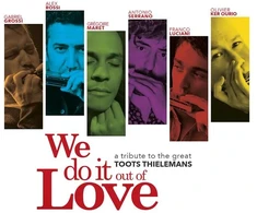 Alex Rossi, Gabriel Rossi, Grégoire Maret, Antonio Serrano, Franco Luciani, Olivier Ker Ourio – We Do It Out Of Love - A Tribute To The Great Toots Thielemans (vinilinė plokštelė, LP)