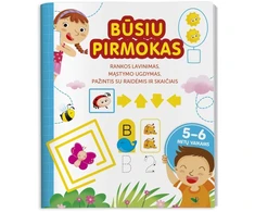 KNYGA Būsiu pirmokas. Rankų įgūdžių lavinimas, mąstymo skatinimas, pažintis su raidėmis ir skaičiais 5-6 metų vaikams.