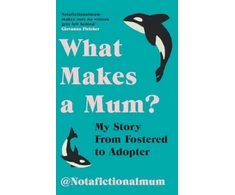 KNYGA a Fictional Mum, Not What Makes a Mum?: My Story From Fostered to Adopter