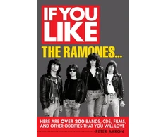 KNYGA Aaron, Peter If You Like the Ramones...: Here Are Over 200 Bands, CDs, Films and Other Oddities That You Will Love
