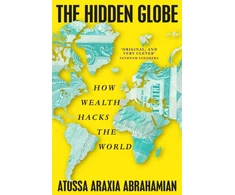 KNYGA Abrahamian, Atossa Araxia Hidden Globe: How Wealth Hacks the World