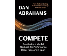 KNYGA Abrahams Dan Compete: Developing a Mental Playbook for Performance Under Pressure in Sport
