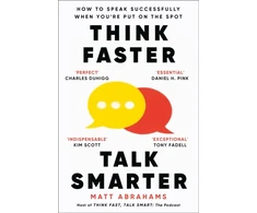KNYGA Abrahams, Matt Think Faster, Talk Smarter: How to Speak Successfully When You're Put on the Spot