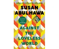 KNYGA abulhawa, susan Against the Loveless World: Winner of the Palestine Book Award