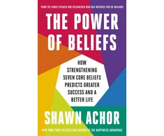 KNYGA Achor, Shawn Power of Beliefs: How Strengthening Seven Core Beliefs Predicts Greater Success and a Better Life