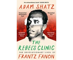 KNYGA Adam Shatz Rebel's Clinic, The Revolutionary Lives of Frantz Fanon