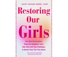 KNYGA Cathy Cassani Adams Adams, Cathy Cassani LCSW Restoring Our Girls: How Real Conversations Shape Our Daughters' Lives, Help Them with Teen Challenges, and Remind Them That They Matter