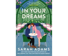 KNYGA Adams Sarah In Your Dreams: The perfect new friends-to-lovers, small town romance from the author of PRACTICE MAKES PERFECT!