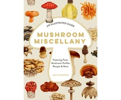 KNYGA Adele Nozedar Mushroom Miscellany, An Illustrated Guide Featuring Fun Facts, Mushroom Profiles, Recipes &amp; More