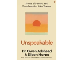 KNYGA Adshead, Gwen Unspeakable: Stories of Survival and Transformation After Trauma – 'Profoundly moving' Siri Hustvedt