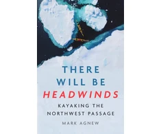 KNYGA Agnew, Mark There Will Be Headwinds: Kayaking the Northwest Passage