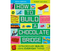 KNYGA Agrawal Roma How to Build a Chocolate Bridge: Extraordinary Builds Using Everyday Things